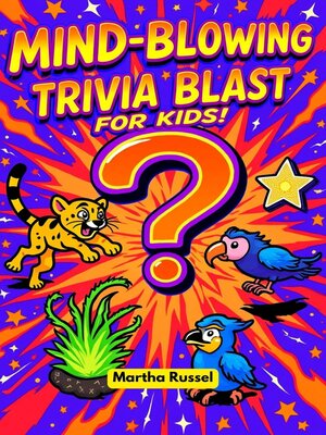 cover image of Mind-Blowing Trivia Blast for Kids!